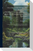Old English Homilies And Homiletic Treatises (sawles Warde, And Pe Wohunge Of Ure Lauerd