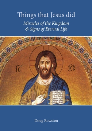 Rowston, Doug. Things that Jesus did - Miracles of the Kingdom & Signs of Eternal Life. GRACE & PEACE BOOKS, 2022.