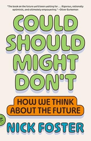Foster, Nick. Could Should Might Don't - How We Think About the Future. Picador, 2026.