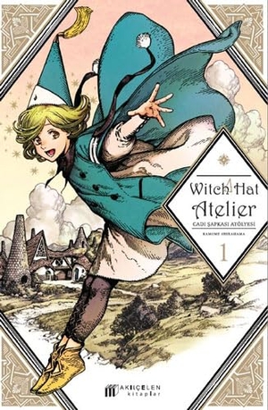 Shirahama, Kamome. Witch Hat Atelier - Cadi Sapkasi Atölyesi 1. Akilcelen Kitaplar, 2023.