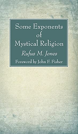 Jones, Rufus M.. Some Exponents of Mystical Religion. Wipf and Stock, 2021.