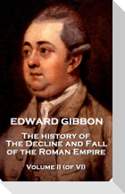 Edward Gibbon - The History of the Decline and Fall of the Roman Empire - The History of the Decline and Fall of the Roman Empire - Volume II (of VI)