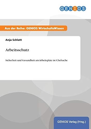 Schlatt, Anja. Arbeitsschutz - Sicherheit und Gesundheit am Arbeitsplatz ist Chefsache. GBI-Genios Verlag, 2015.