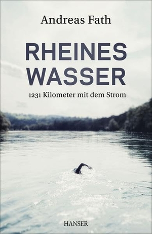 Fath, Andreas. Rheines Wasser - 1231 Kilometer mit dem Strom. Hanser, Carl GmbH + Co., 2016.