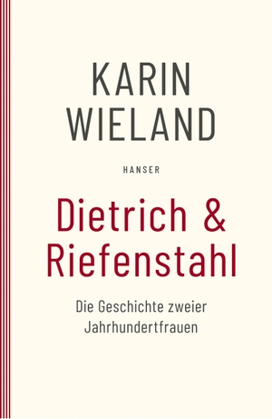 Wieland, Karin. Dietrich & Riefenstahl - Die Geschichte zweier Jahrhundertfrauen. Carl Hanser Verlag, 2011.