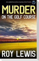 MURDER ON THE GOLF COURSE an addictive crime mystery full of twists