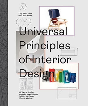 Grimley, Chris / Kelly Harris Smith. Universal Principles of Interior Design - 100 Ways to Develop Innovative Ideas, Enhance Usability, and Design Effective Solutions. Quarto, 2022.