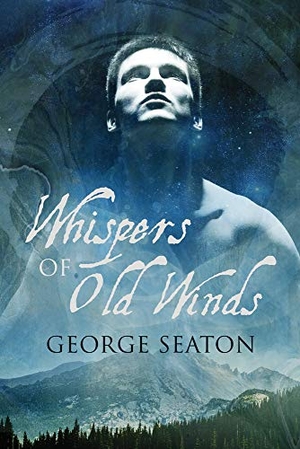 Seaton, George. Whispers of Old Winds. Dreamspinner Press LLC, 2016.