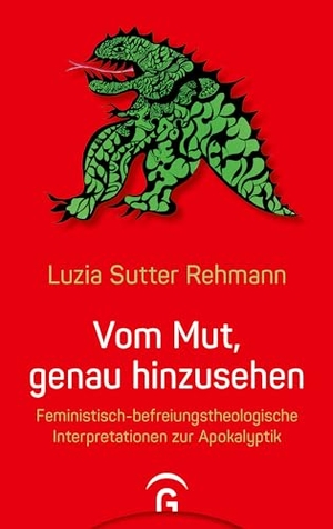 Sutter Rehmann, Luzia. Vom Mut, genau hinzusehen - Feministisch-befreiungstheologische Interpretationen zur Apokalyptik. Guetersloher Verlagshaus, 2023.