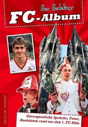 Redelings, Ben. FC-Album - Unvergessliche Sprüche, Fotos, Anekdoten rund um den 1. FC Köln. Die Werkstatt GmbH, 2017.