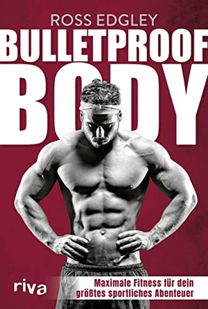 Edgley, Ross. Bulletproof Body - Maximale Fitness für dein größtes sportliches Abenteuer. riva Verlag, 2022.