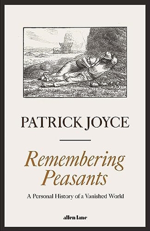 Joyce, Patrick. Remembering Peasants - A Personal History of a Vanished World. Vermilion, 2024.