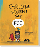 Carlota Wouldn't Say Boo
