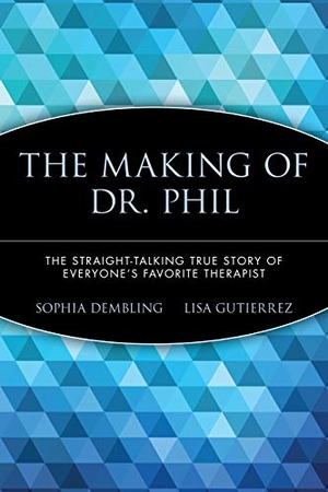 Dembling, Sophia / Lisa Gutierrez. The Making of Dr. Phil - The Straight-Talking True Story of Everyone's Favorite Therapist. Wiley, 2005.