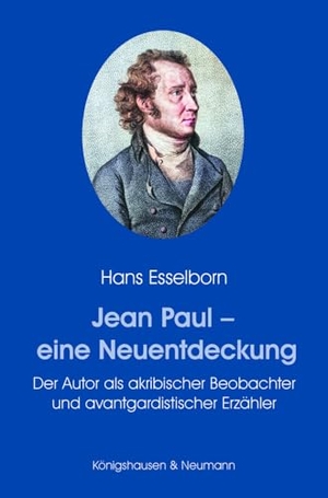 Esselborn, Hans. Jean Paul - eine Neuentdeckung - Der Autor als akribischer Beobachter und avantgardistischer Erzähler. Königshausen & Neumann, 2025.