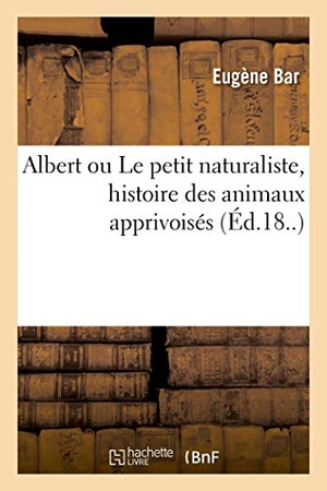 Bar-E. Albert ou Le petit naturaliste, histoire des animaux apprivoisés. Hachette Livre, 2018.
