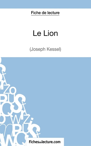 Lecomte, Sophie / Fichesdelecture. Le Lion de Joseph Kessel (Fiche de lecture) - Analyse complète de l'oeuvre. FichesDeLecture.com, 2014.