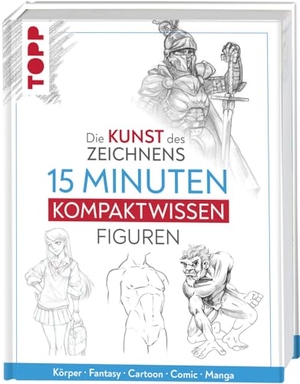 Frechverlag. Die Kunst des Zeichnens 15 Minuten Kompaktwissen Figuren - Körper, Fantasy, Cartoon, Comic, Manga. frechverlag GmbH, 2024.
