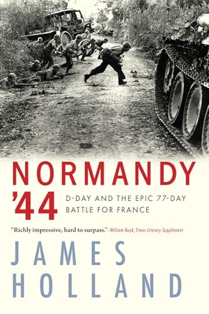 Holland, James. Normandy '44 - D-Day and the Epic 77-Day Battle for France. Grove Atlantic, 2020.