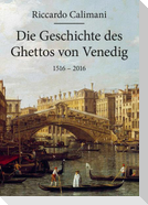Die Geschichte des Ghettos von Venedig 1516 - 2016