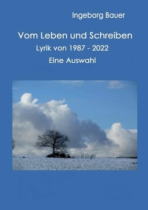 Bauer, Ingeborg. Vom Leben und Schreiben - Lyrik von 1987 bis 2022 - eine Auswahl. Books on Demand, 2023.