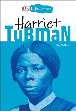 Jazynka, Kitson. DK Life Stories: Harriet Tubman. DK Publishing (Dorling Kindersley), 2019.