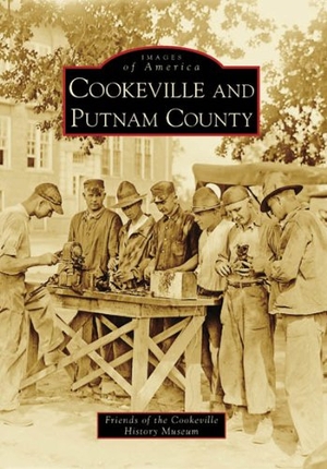 Williams, Randal / Cathy Lamb. Cookeville and Putnam County. Arcadia Publishing (SC), 2008.