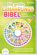 DIE GROSSE ERNÄHRUNGSBIBEL - Gesunde Ernährung leicht gemacht: Langfristig abnehmen, Gesundheit fördern, Krankheiten vorbeugen und Immunsystem stärken - Werden Sie so gesund wie nie zuvor!