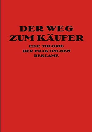 Friedlaender, Kurt Th.. Der Weg Zum Käufer - Eine Theorie der Praktischen Reklame. Springer Berlin Heidelberg, 1923.