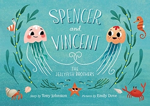 Johnston, Tony. Spencer and Vincent, the Jellyfish Brothers. Paula Wiseman Book/Beach Lane Books, 2019.