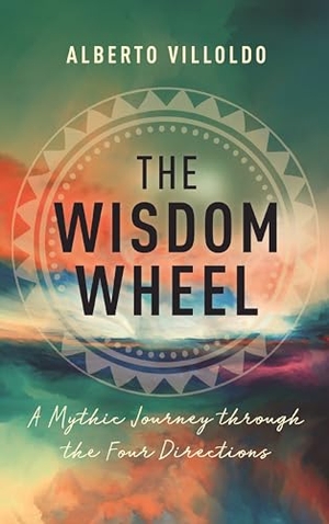 Villoldo, Alberto. Wisdom Wheel - A Mythic Journey Through the Four Directions. Hay House, 2023.