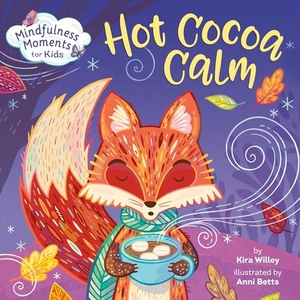 Betts, Anni / Kira Willey. Mindfulness Moments for Kids: Hot Cocoa Calm. Random House USA Inc, 2021.