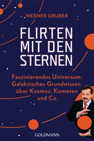 Gruber, Werner. Flirten mit den Sternen - Faszinierendes Universum: Galaktisches Grundwissen über Kosmos, Kometen & Co.. Goldmann TB, 2022.