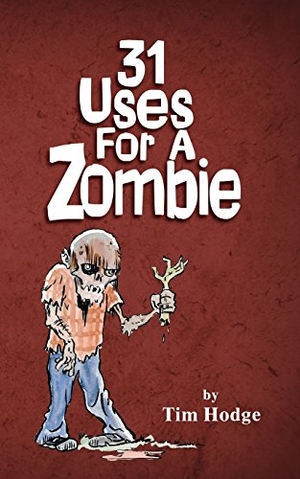 Hodge, Tim. 31 Uses For A Zombie. Touchladybirdlucky Studios, 2017.