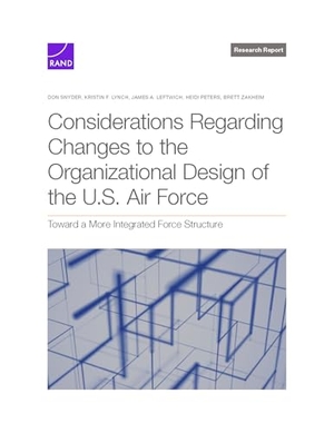 Snyder, Don J / Lynch, Kristin F et al. Considerations Regarding Changes to the Organizational Design of the U.S. Air Force. National Book Network, 2025.