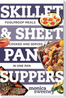 Skillet & Sheet Pan Suppers: Foolproof Meals, Cooked and Served in One Pan