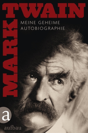Twain, Mark. Meine geheime Autobiographie. Aufbau Verlage GmbH, 2012.