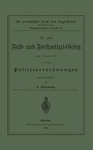 Sterneberg, F.. Die zum Feld- und Forstpolizei-Gesetz vom 1. April 1880 erlassenen Polizeiverordnungen. Springer Berlin Heidelberg, 1890.