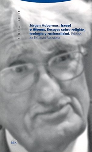 Habermas, Jürgen. Israel o Atenas : ensayos sobre religión, teología y racionalidad. Editorial Trotta, S.A., 2011.