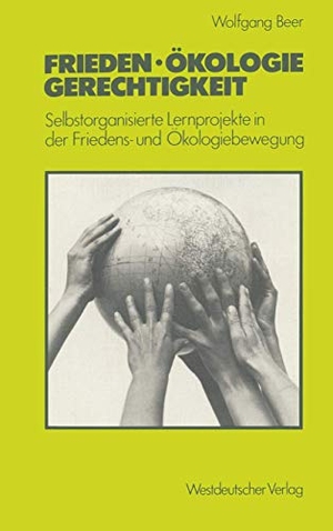 Beer, Wolfgang. Frieden ¿ Ökologie ¿ Gerechtigkeit - Selbstorganisierte Lernprojekte in der Friedens- und Ökologiebewegung. VS Verlag für Sozialwissenschaften, 1983.