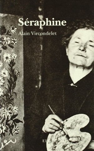 Vircondelet, Alain. Séraphine. Editorial Elba, S.L., 2010.