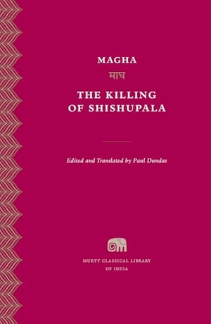 Magha. The Killing of Shishupala. Harvard University Press, 2017.