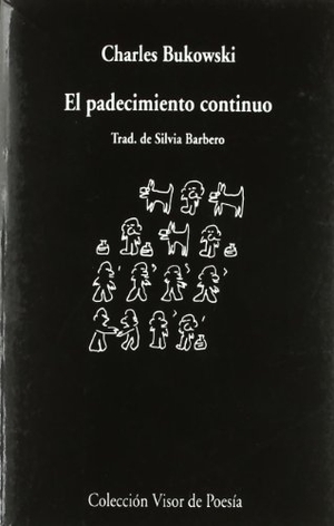 Bukowski, Charles. El padecimiento continuo. Visor libros, S.L., 2010.