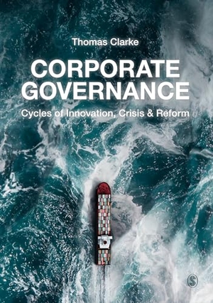 Clarke, Thomas. Corporate Governance - Cycles of Innovation, Crisis and Reform. SAGE Publications Ltd, 2022.