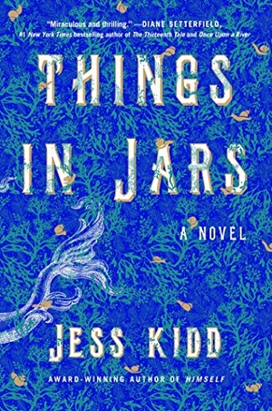 Kidd, Jess. Things in Jars. Atria Books, 2020.