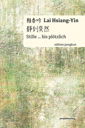 Lai Hsiang-Yin. Stille ... bis plötzlich. Projekt Verlag, 2023.