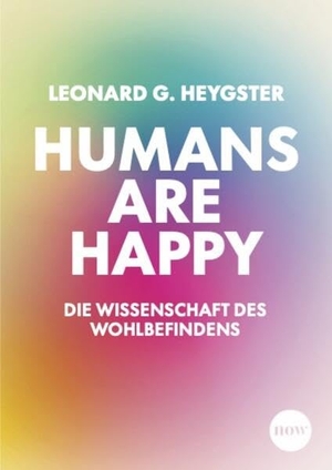 Heygster, Leonard Gabriel. Humans are happy - Die Wissenschaft des Wohlbefindens - Warum Glück kein Zufall ist und wie auch Rationalist*innen es für sich erschaffen können. NOW, 2026.