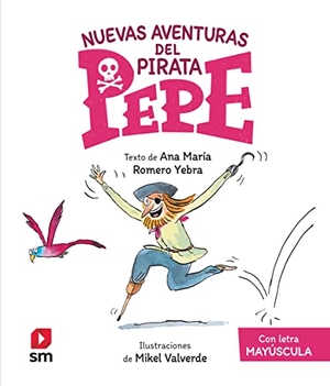 Valverde, Mikel / Ana María Romero Yebra. Nuevas aventuras de pirata Pepe. EDICIONES SM, 2022.