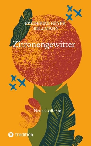 Heyer-Bellmann, Frederike. Zitronengewitter - Neue Gedichte. tredition, 2022.
