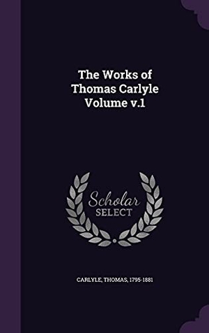 Carlyle, Thomas. The Works of Thomas Carlyle Volume v.1. Touchladybirdlucky Studios, 2016.